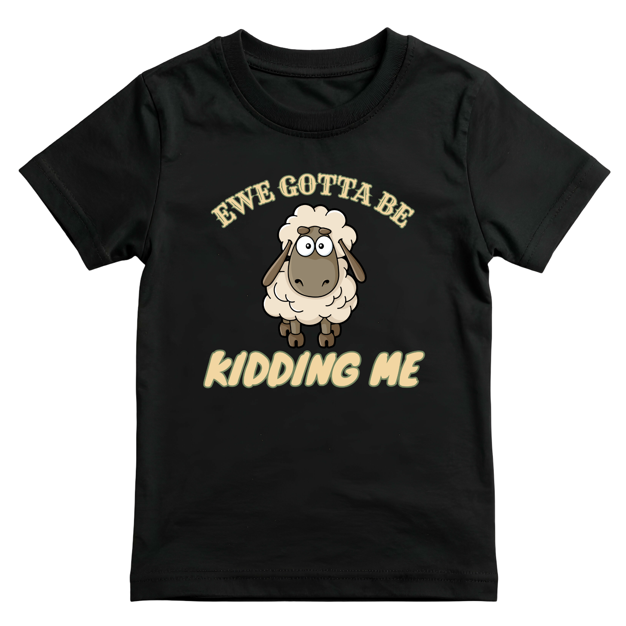 Ewe Gotta Be Kidding Me Sheep T-Shirt