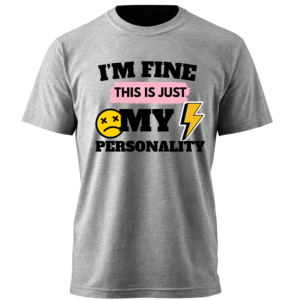 I'm Fine. This Is Just My Personality Tee
