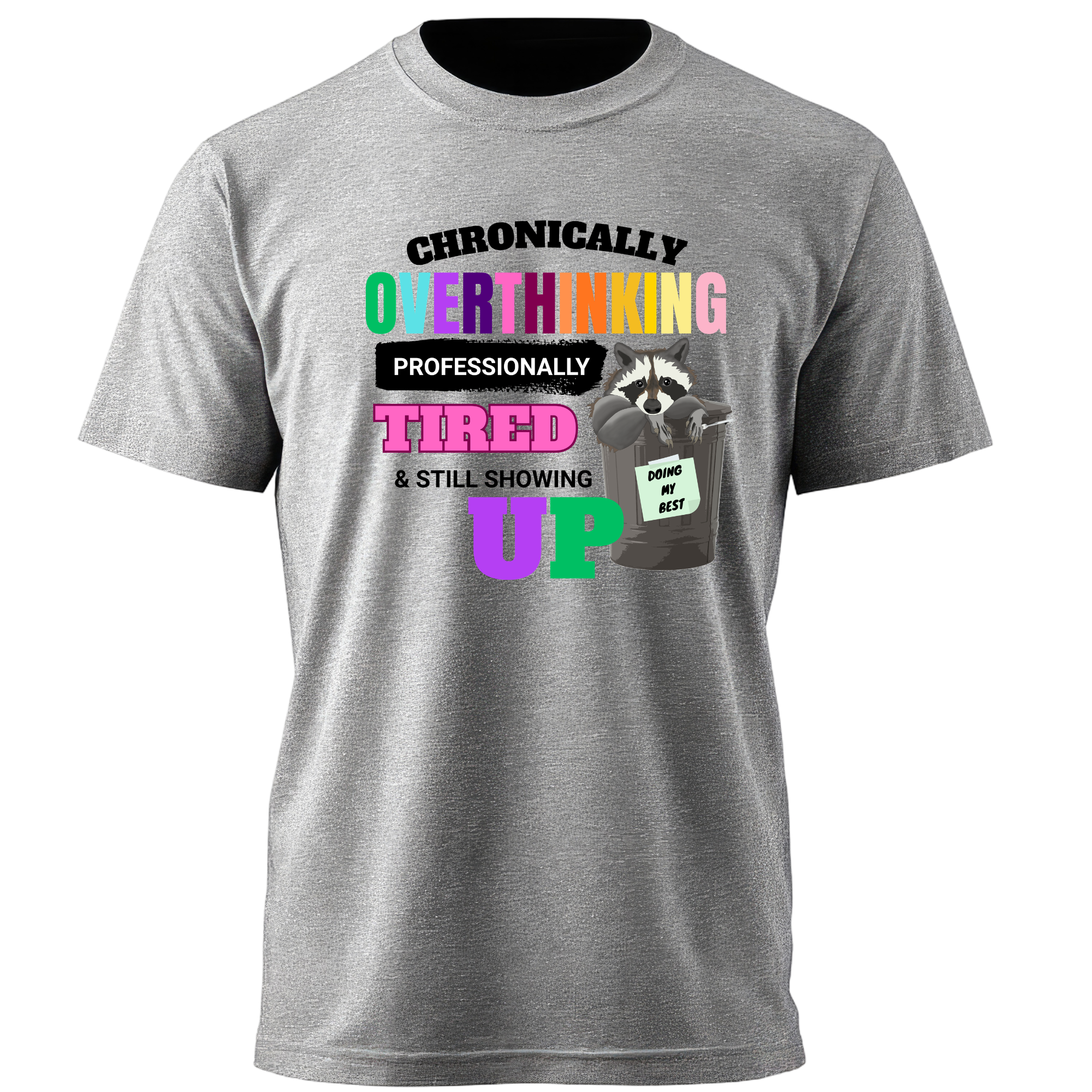 Chronically Overthinking, Professionally Tired & Still Showing Up Tee