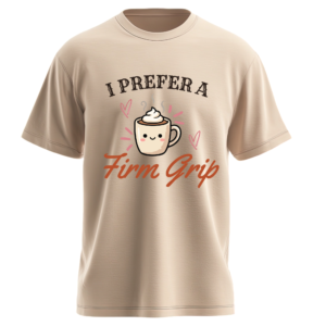 I Prefer a Firm Grip T-Shirt