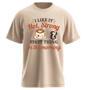 I Like It Hot, Strong & First Thing in the Morning T-Shirt
